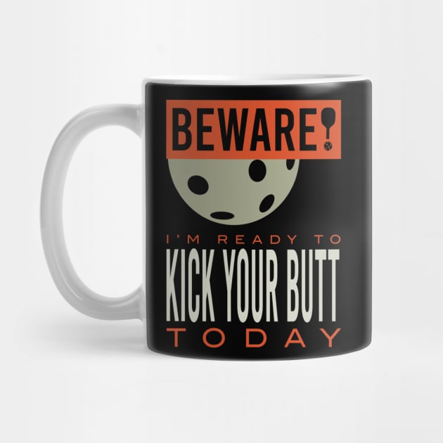 Beware I'm Ready to Kick Your Butt Today by whyitsme